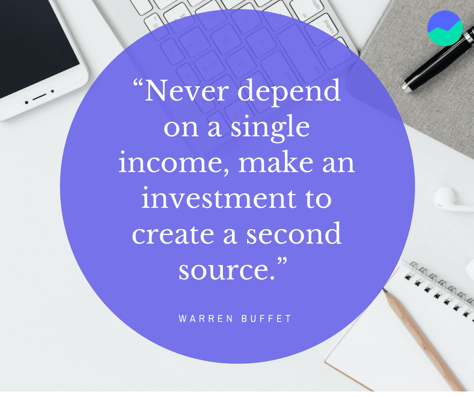 “Never depended on a single income, make an investment to Create a second Source.”